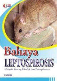 Bahaya Leptospirosis ( Penyakit Kencing Tikus ) & Cara Pencegahannya