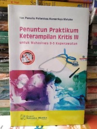 Penuntun Praktikum Keterampilan Kritis III Untuk Mahasiswa D-3 Keperawatan