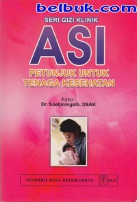 Image of Seri gizi klinik: ASI Petunjuk Untuk Tenaga Kesehatan