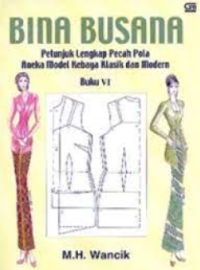 Bina Busana (Petunjuk Lengkap Pecah Pola Aneka Model Kebaya Klasik dan Modern)