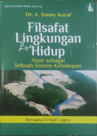 Image of Filsafat Lingkungan Hidup : Alam Sebagai Sebuah Sistem Kehidupan