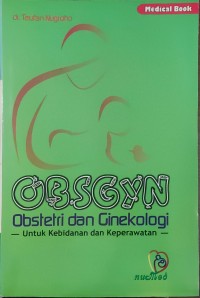 OBSGYN: Obstetri dan Ginekologi : untuk Mahasiswa Kebidanan dan Keperawatan