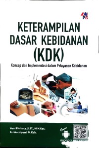 Keterampilan Dasar Kebidanan (KDK) : Konsep dan Implementasi dalam Pelayanan Kebidanan