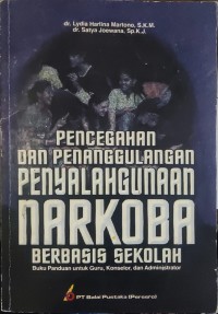 Pencegahan dan Penanggulangan Penyalahgunaan Narkoba Berbasis Sekolah : Buku Panduan untuk Guru, Konselor, dan Administrator