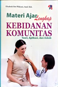 Materi Ajar Lengkap Kebidanan Komunitas : Teori, Aplikasi, dan Askeb