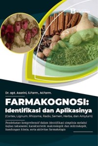 Image of FARMAKOGNOSI : Identifikasi dan Aplikasinya (Cortex, Lignum, Rhizoma, Semen, Herba dan Amylum)
