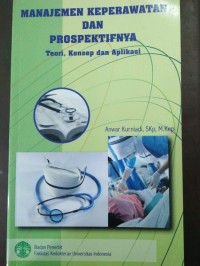 Manajemen Keperawatan dan Prospektifnya: Teori, Konsep dan Aplikasi